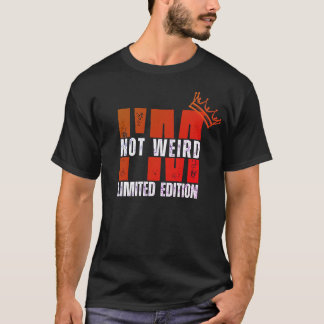 I'm Not Weird, I'm Limited Edition T-Shirt. T-Shirt
