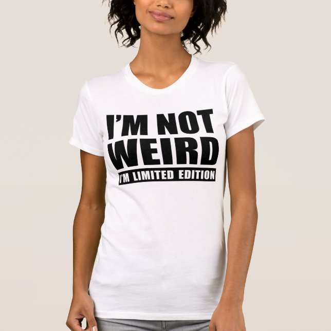 I'm Not Weird, I'm Limited Edition T-Shirt Tumblr (Front)