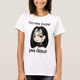 I'm not weird, just Gifted T-Shirt
