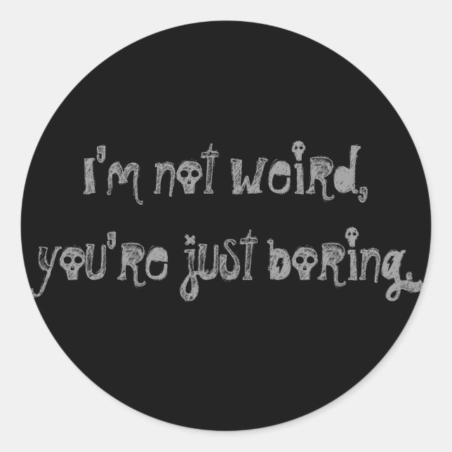 "I'm Not Weird, You're Just Boring" Sticker (Front)