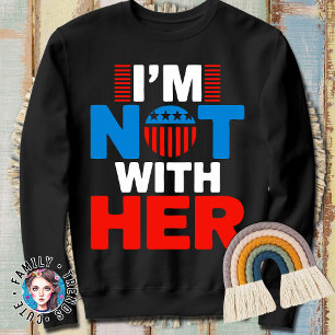 I'm Not with Her Anti Kamala Anti Democrat Sweatshirt