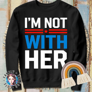 I'm Not with Her Anti Kamala Sweatshirt