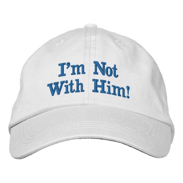 I'm Not With Him Embroidered Hat (Front)