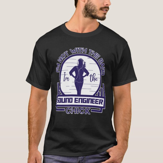 Im Not With The Band, Im The Sound Engineer Chick  T-Shirt (Front)