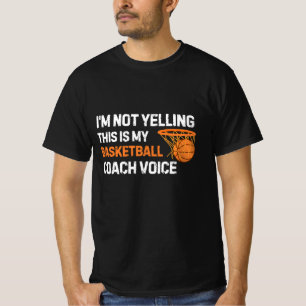 I'm Not Yelling Basketball Coach Voice T-Shirt