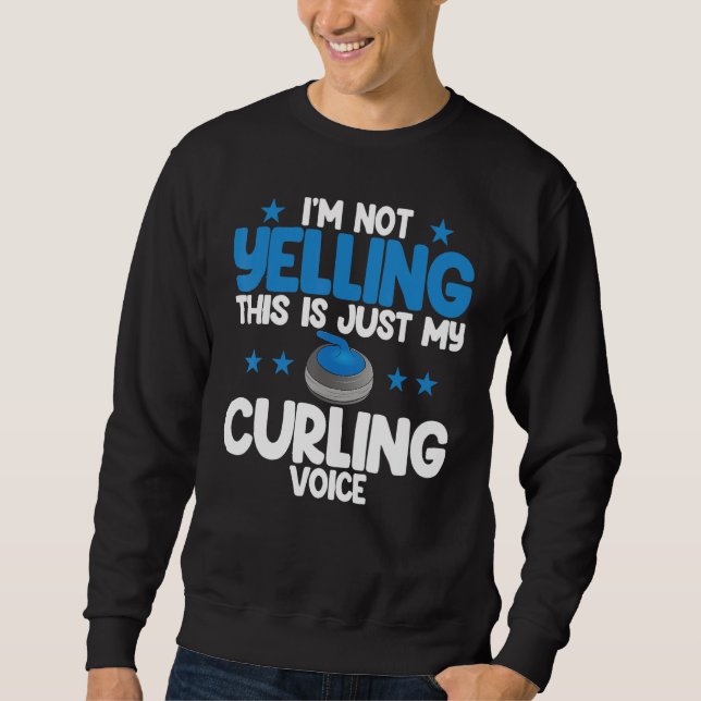 I'm Not Yelling Curling Voice World's Greatest Cur Sweatshirt (Front)