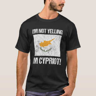 I'm Not Yelling Cypriot Distressed Country Flag Cy T-Shirt