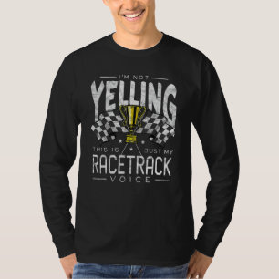 Im Not Yelling Drag Racing Race Car Driver Racer T T-Shirt