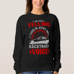 I'm Not Yelling Funny Race Car Driver Graphic Sweatshirt