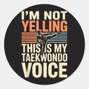 Im Not Yelling Funny Taekwondo Classic Round Sticker