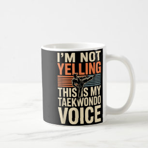 Im Not Yelling Funny Taekwondo Coffee Mug