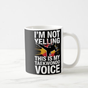 Im Not Yelling Funny Taekwondo Coffee Mug