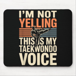 Im Not Yelling Funny Taekwondo Mouse Pad