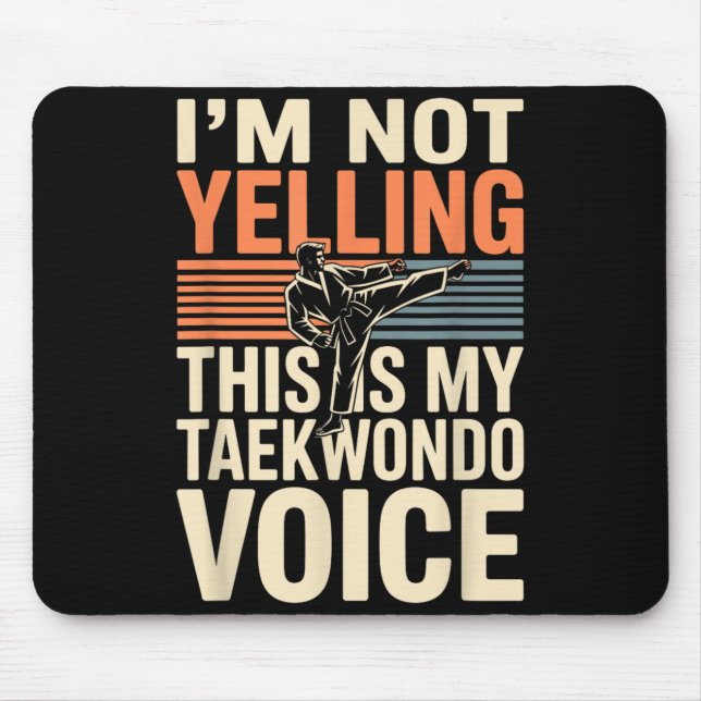 Im Not Yelling Funny Taekwondo Mouse Pad (Front)