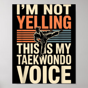 Im Not Yelling Funny Taekwondo Poster