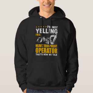 I'm Not Yelling Heavy Equipment Operator Excavator Hoodie