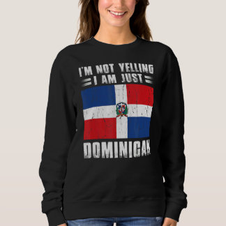 I'm Not Yelling I Am Just Dominican Republic Flag Sweatshirt