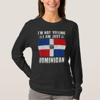 I'm Not Yelling I Am Just Dominican Republic Flag T-Shirt