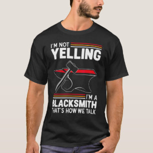 I'm Not Yelling I'm A Blacksmith Hammer Anvil  For T-Shirt