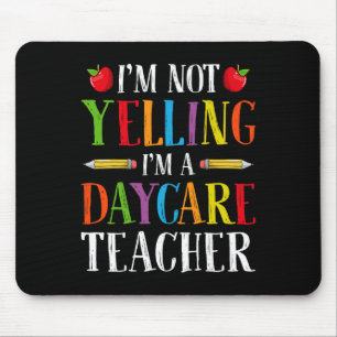 I'm Not Yelling I'm A Daycare Teacher - Childcare Mouse Pad