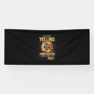 I'm Not Yelling I'm A Firefighter That How We Talk Banner