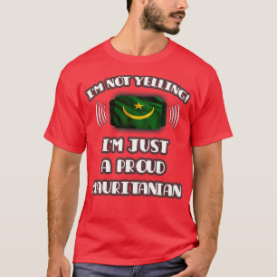 Im Not Yelling Im A Proud Mauritanian Gift for Mau T-Shirt