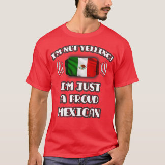Im Not Yelling Im A Proud Mexican Gift for Mexican T-Shirt