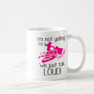 I'm Not Yelling I'm A Sled Girl We Just Talk Loud  Coffee Mug