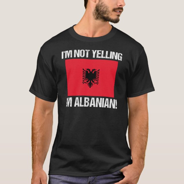 I'm Not Yelling I'm Albanian Country Flag Albania T-Shirt (Front)