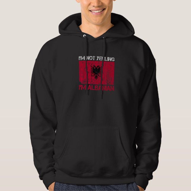 I'm Not Yelling I'm Albanian Quote For A Proud Alb Hoodie (Front)