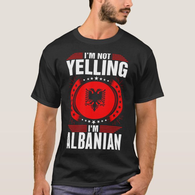 Im Not Yelling Im Albanian Tshirt (Front)