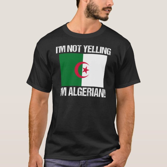 I'm Not Yelling I'm Algerian Country Flag Algeria T-Shirt (Front)