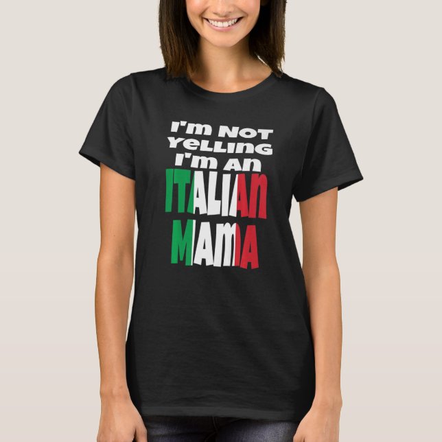 I'm Not Yelling I'm An Italian Mama Italy Flag Hum T-Shirt (Front)
