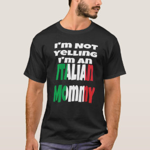 I'm Not Yelling I'm An Italian Mummy Italy Flag Hu T-Shirt