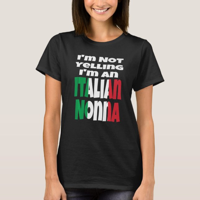 I'm Not Yelling I'm An Italian Nonna Italy Flag Hu T-Shirt (Front)