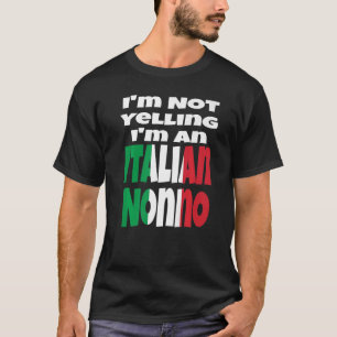 I'm Not Yelling I'm An Italian Nonno Grandpa Italy T-Shirt