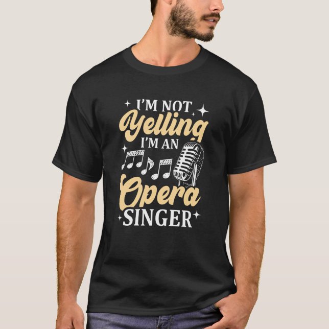 I'm Not Yelling I'm An Opera Singer Musical Vocali T-Shirt (Front)