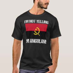 I'm Not Yelling I'm Angolan Country Flag Angola T-Shirt
