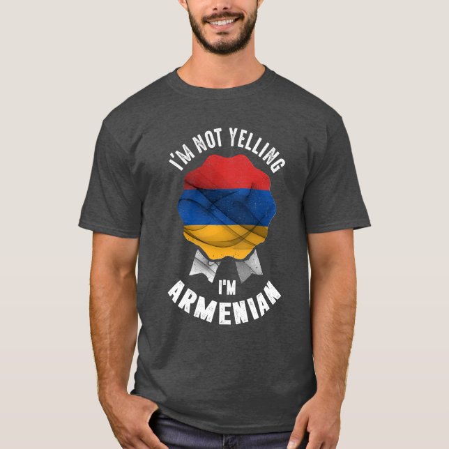 I'm Not Yelling I'm Armenian T-Shirt (Front)
