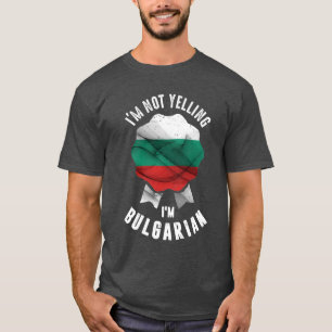 I'm Not Yelling I'm Bulgarian T-Shirt