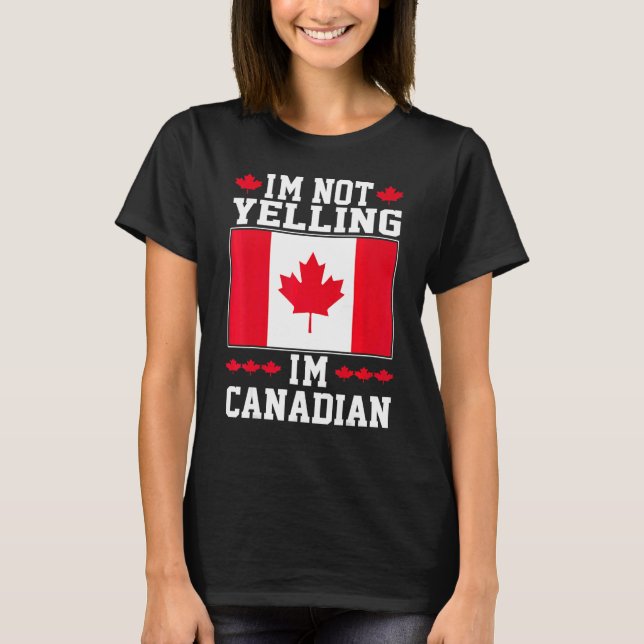 I'm Not Yelling I'm Canadian American Roots Maple  T-Shirt (Front)