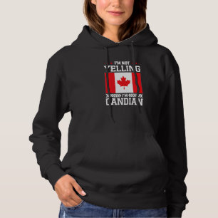 I'm Not Yelling I'm Canadian Canada Flag Pride Hoodie