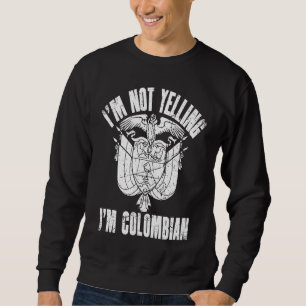 I'm Not Yelling I'm Colombian Retro Distressed Col Sweatshirt