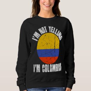 I'm Not Yelling I'm Colombian Retro Distressed Col Sweatshirt