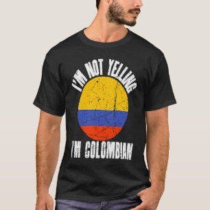 I'm Not Yelling I'm Colombian Retro Distressed Col T-Shirt