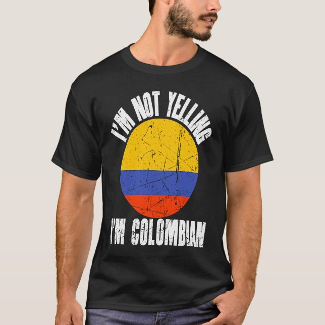 I'm Not Yelling I'm Colombian Retro Distressed Col T-Shirt (Front)