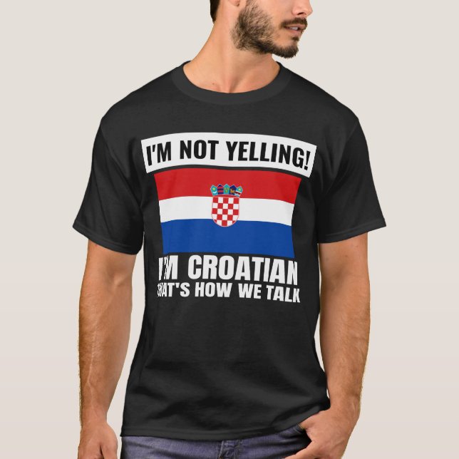 I'm Not Yelling I'm Croatian Croatia Funny Unisex T-Shirt (Front)