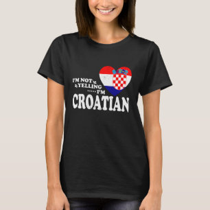 I'm Not Yelling I'm Croatian Flag Souvenir Men Wom T-Shirt