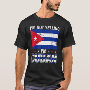 I'm Not Yelling I'm Cuban Cuba Flag T-Shirt