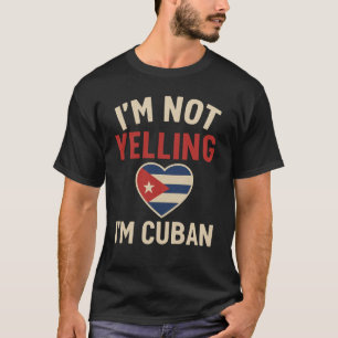 I'm Not Yelling, I'm Cuban Funny Cuban Pride T-Shirt